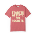 Started at Fifty No Regrets T-Shirt