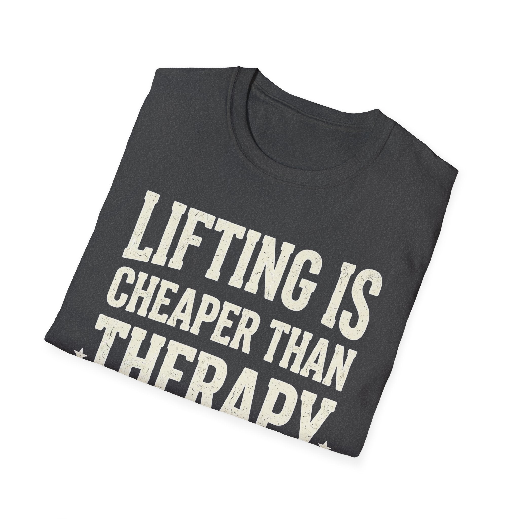 Lifting is cheaper than therapy T-Shirt