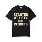 Started at Fifty No Regrets T-Shirt
