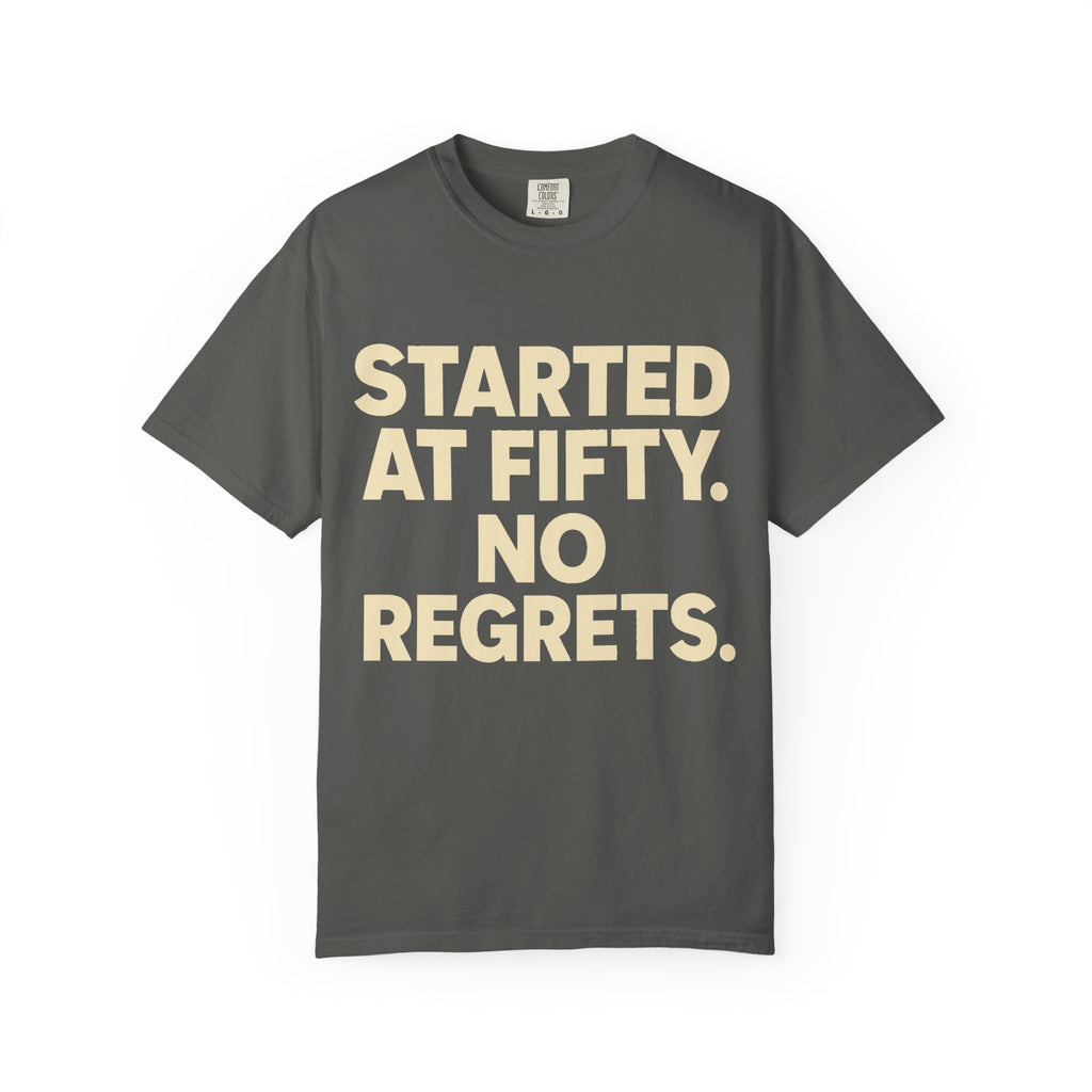 Started at Fifty No Regrets T-Shirt