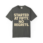 Started at Fifty No Regrets T-Shirt