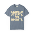 Started at Fifty No Regrets T-Shirt