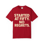 Started at Fifty No Regrets T-Shirt