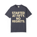 Started at Fifty No Regrets T-Shirt
