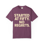 Started at Fifty No Regrets T-Shirt