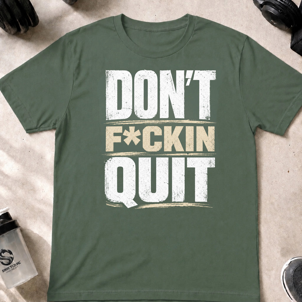 Don't F_ckin Quit you P_ssy T-Shirt