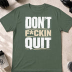 Don't F_ckin Quit you P_ssy T-Shirt