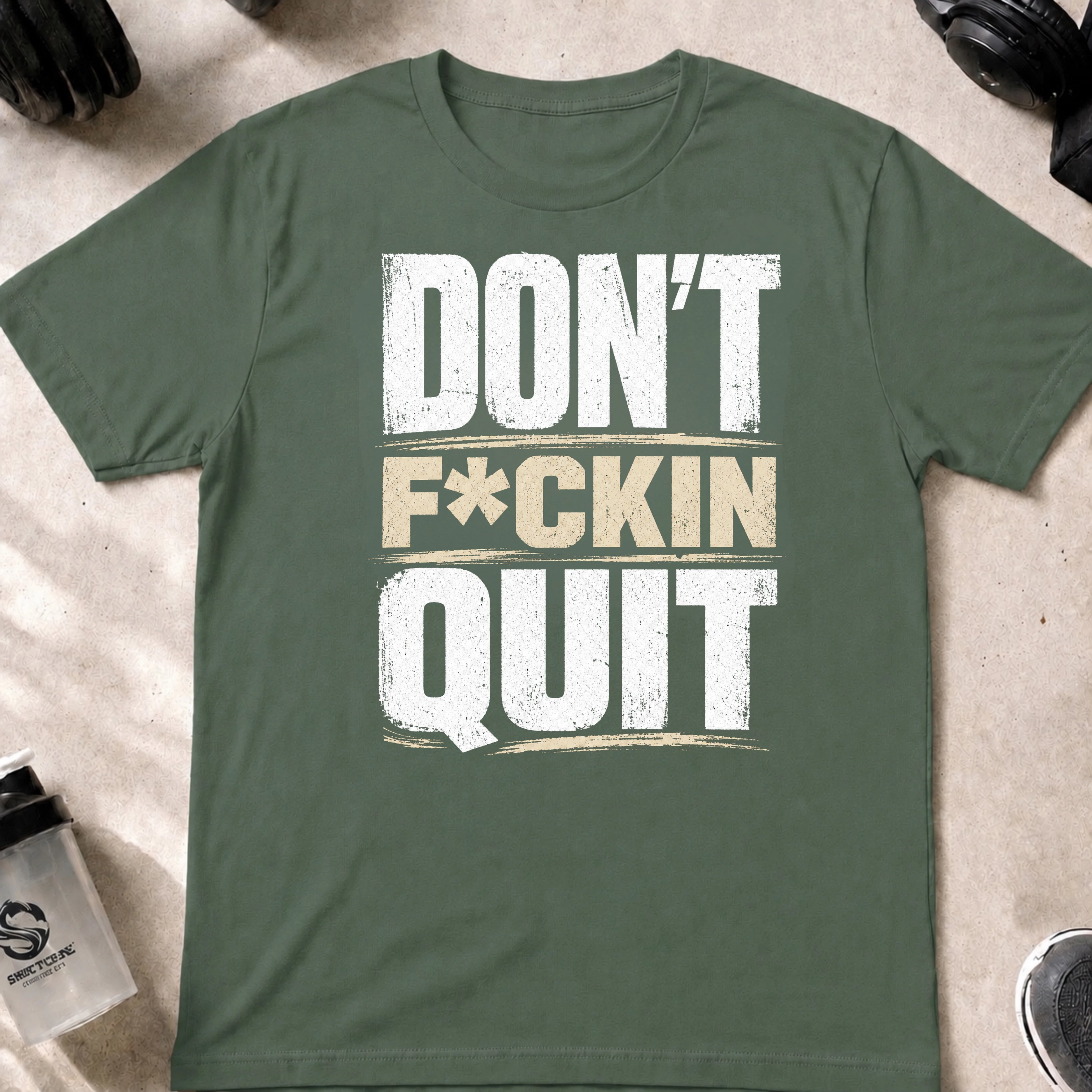 Don't F_ckin Quit you P_ssy T-Shirt