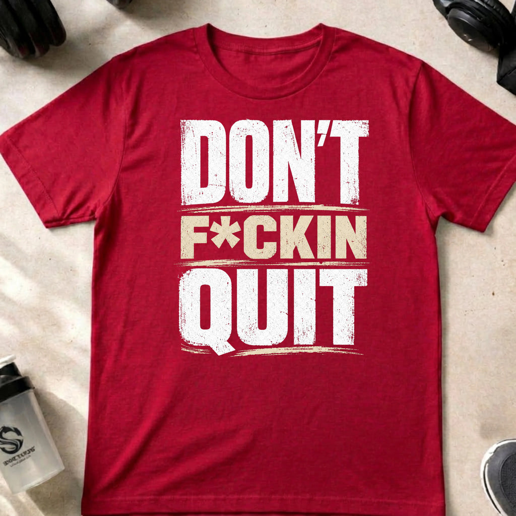 Don't F_ckin Quit you P_ssy T-Shirt