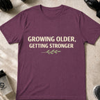 Growing Older Getting Stronger T-Shirt