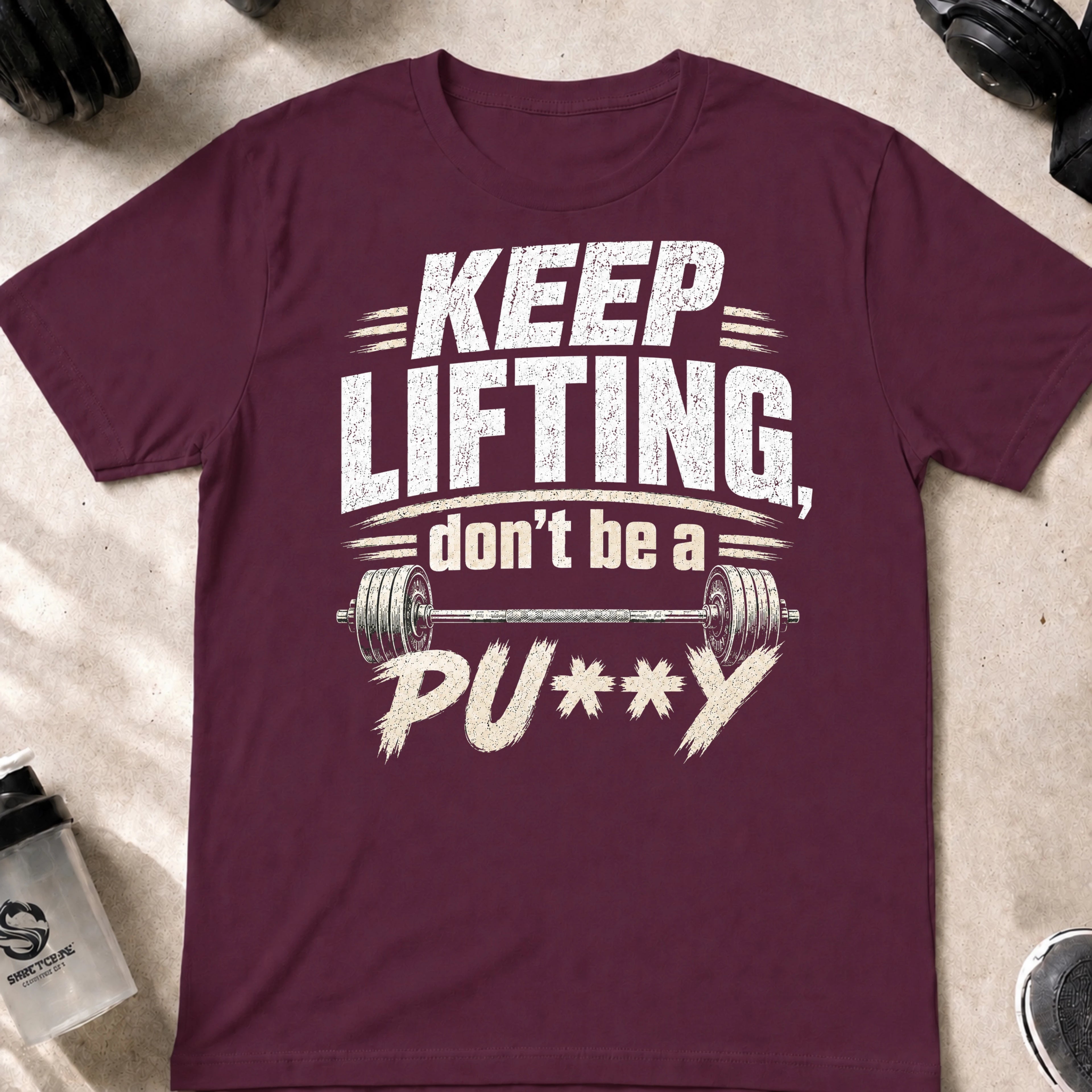Keep Lifting Don't be a Pu**y T-Shirt
