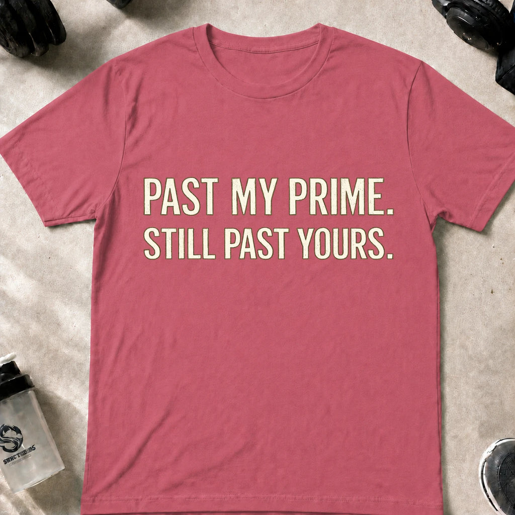 Past my Prime, still past yours T-Shirt