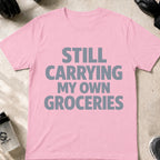 Still Carrying my own Groceries T-Shirt