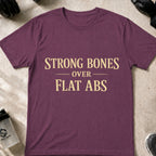 Strong Bones over Flat Abs T-Shirt