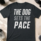 The Dog Sets the Pace T-Shirt
